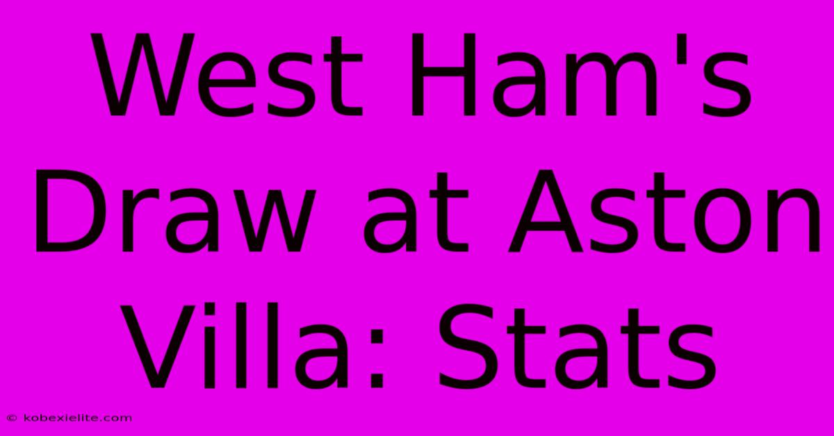 West Ham's Draw At Aston Villa: Stats