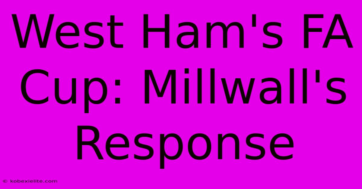 West Ham's FA Cup: Millwall's Response