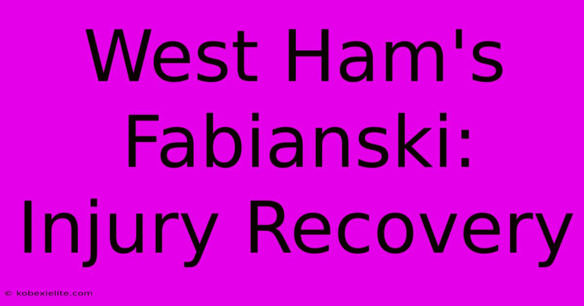 West Ham's Fabianski: Injury Recovery