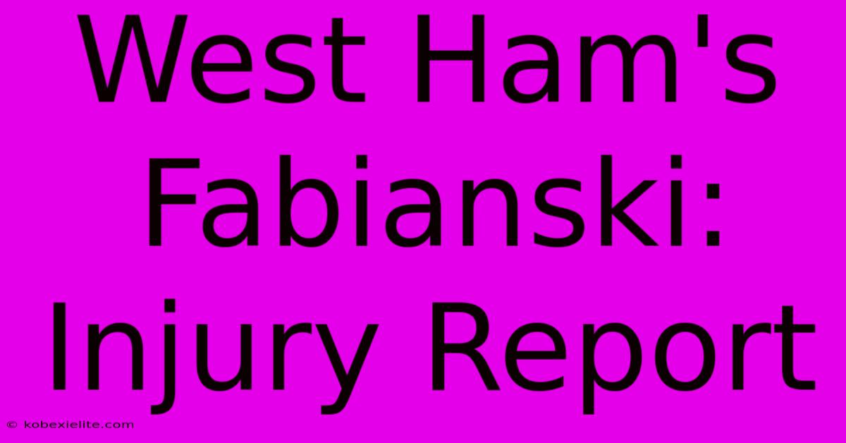 West Ham's Fabianski: Injury Report