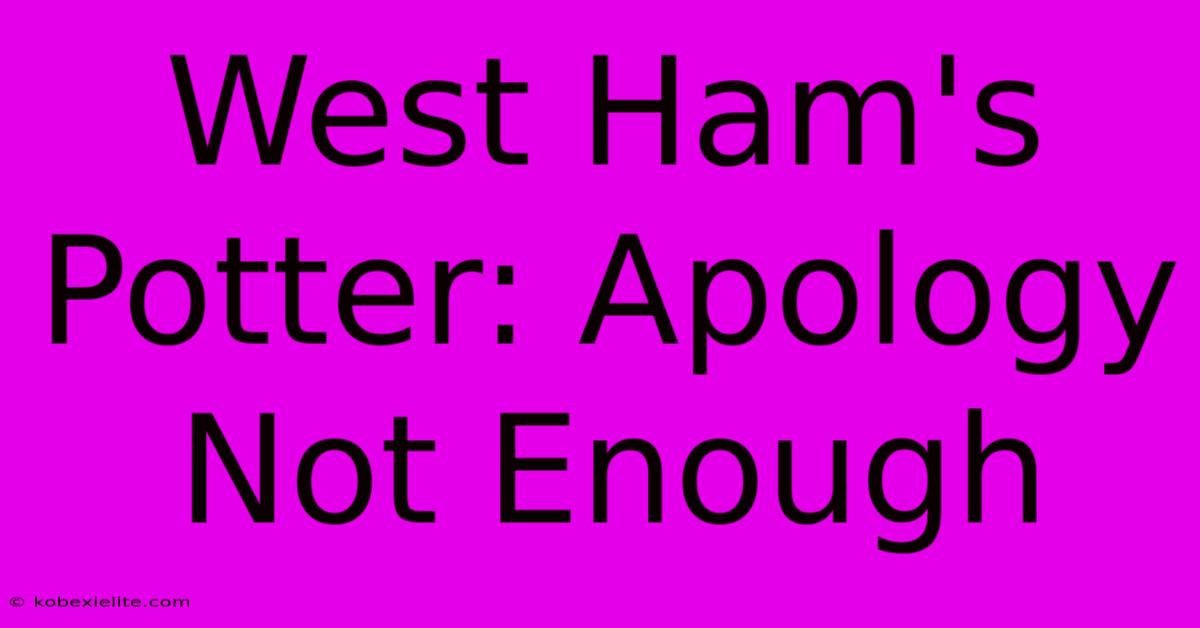 West Ham's Potter: Apology Not Enough