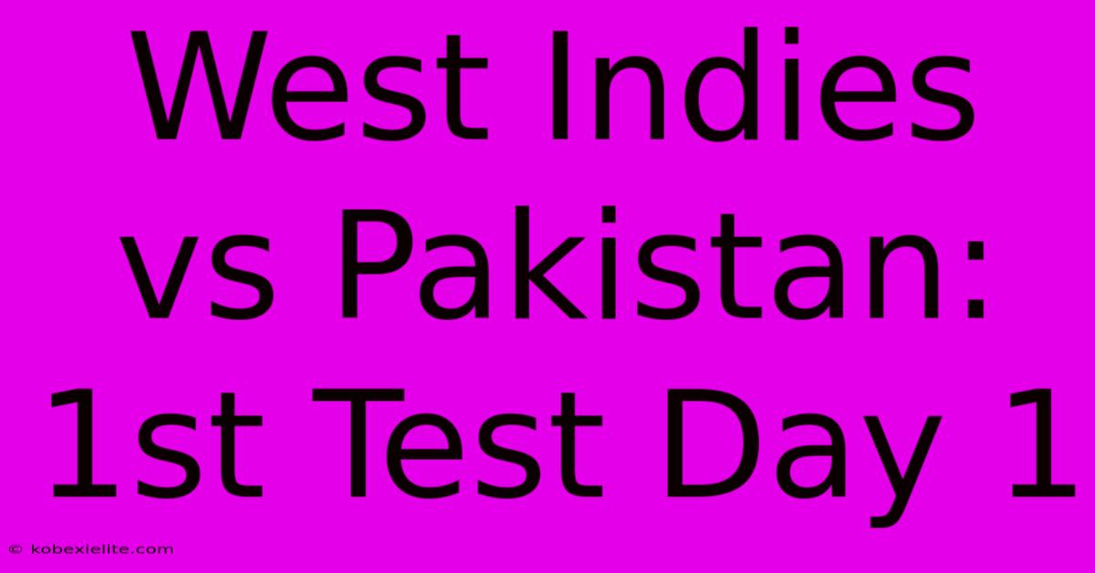 West Indies Vs Pakistan: 1st Test Day 1