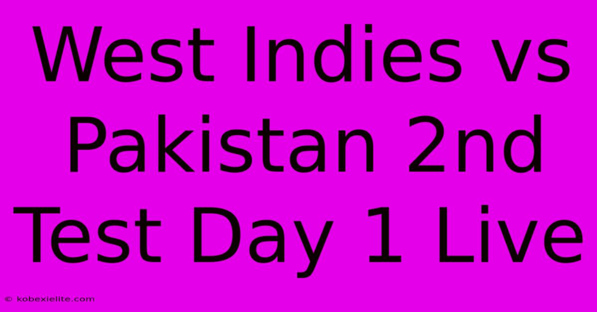 West Indies Vs Pakistan 2nd Test Day 1 Live