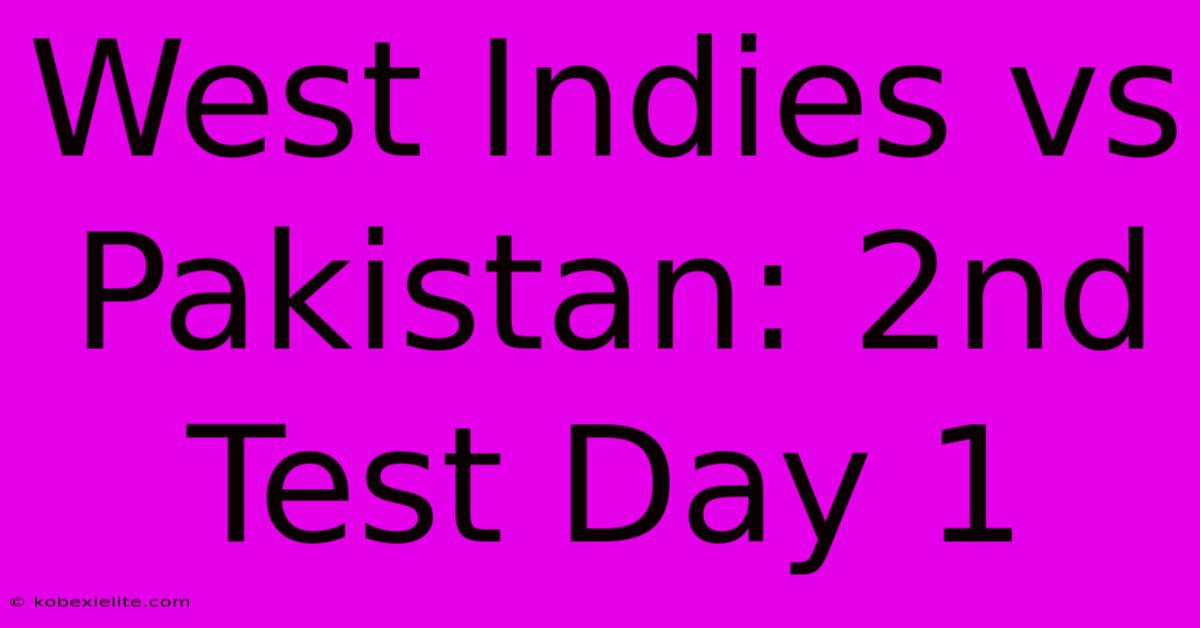 West Indies Vs Pakistan: 2nd Test Day 1