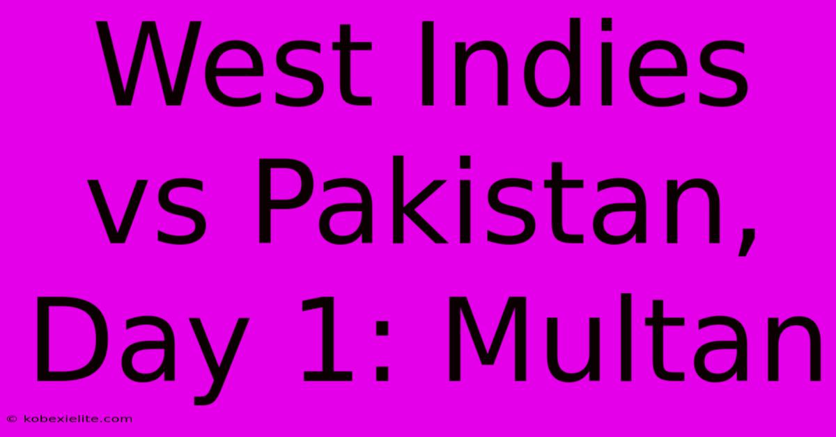 West Indies Vs Pakistan, Day 1: Multan