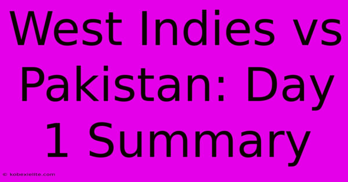 West Indies Vs Pakistan: Day 1 Summary