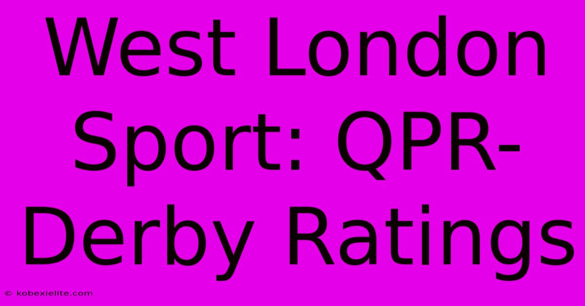 West London Sport: QPR-Derby Ratings