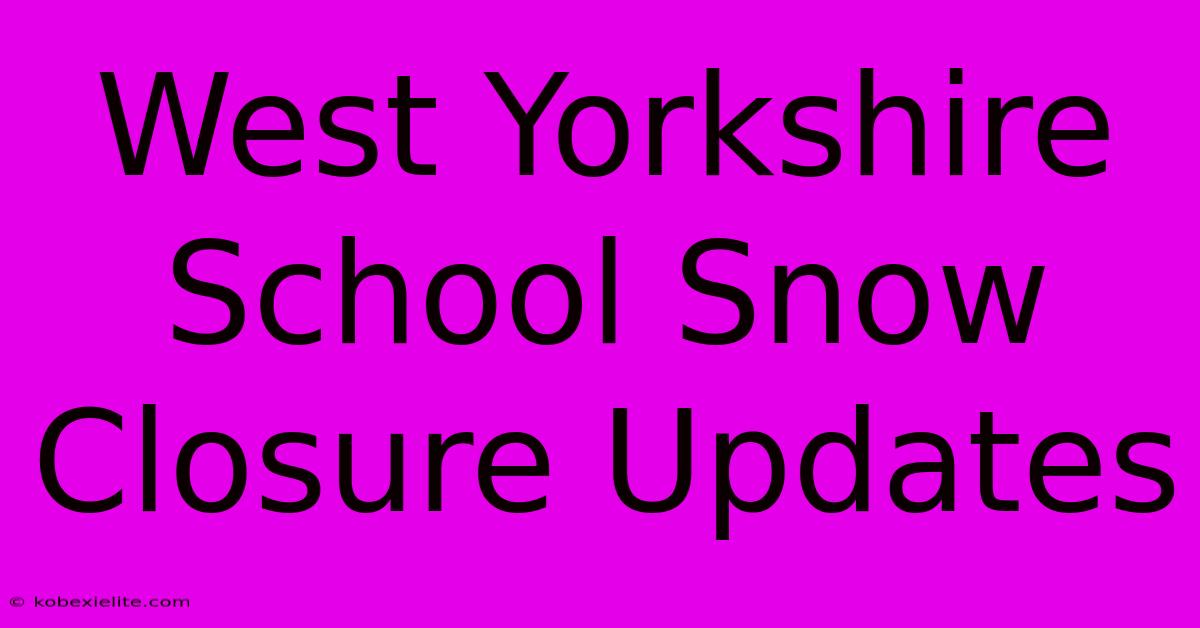 West Yorkshire School Snow Closure Updates