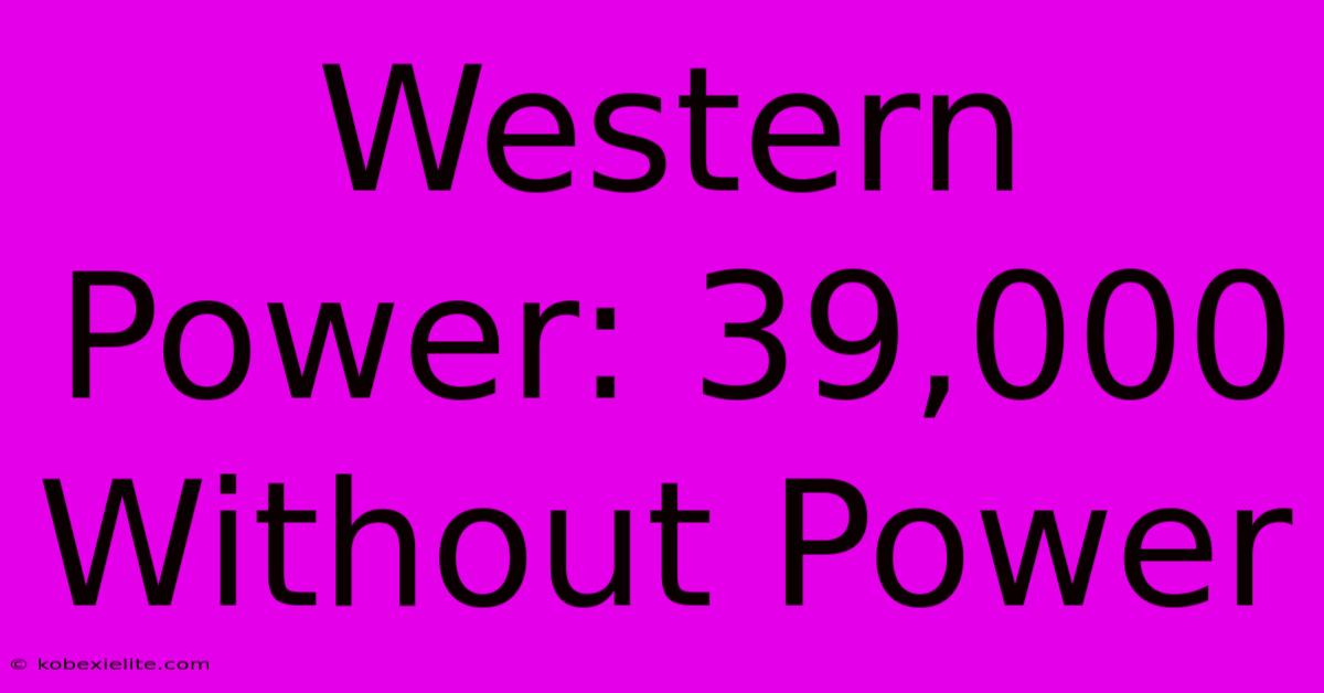 Western Power: 39,000 Without Power