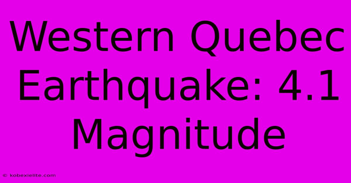 Western Quebec Earthquake: 4.1 Magnitude