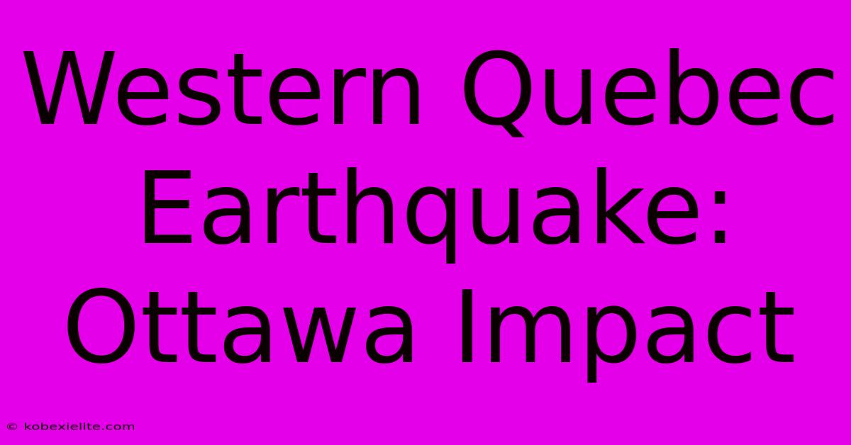 Western Quebec Earthquake: Ottawa Impact