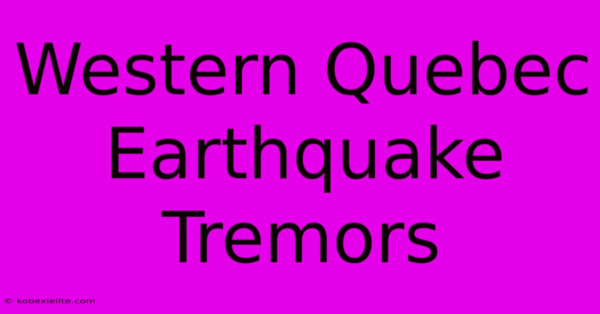 Western Quebec Earthquake Tremors