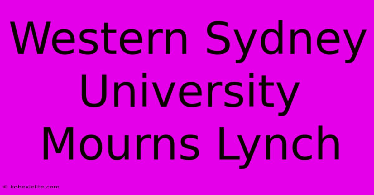 Western Sydney University Mourns Lynch