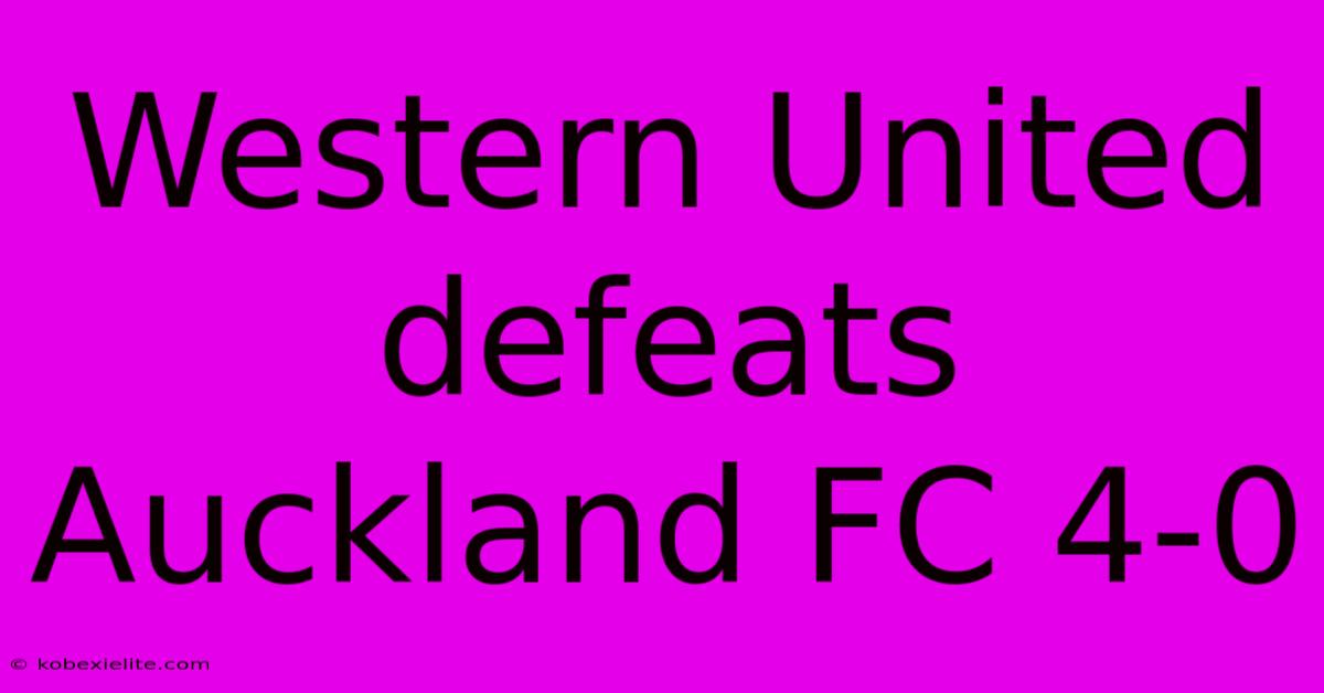 Western United Defeats Auckland FC 4-0