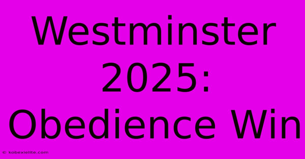 Westminster 2025: Obedience Win