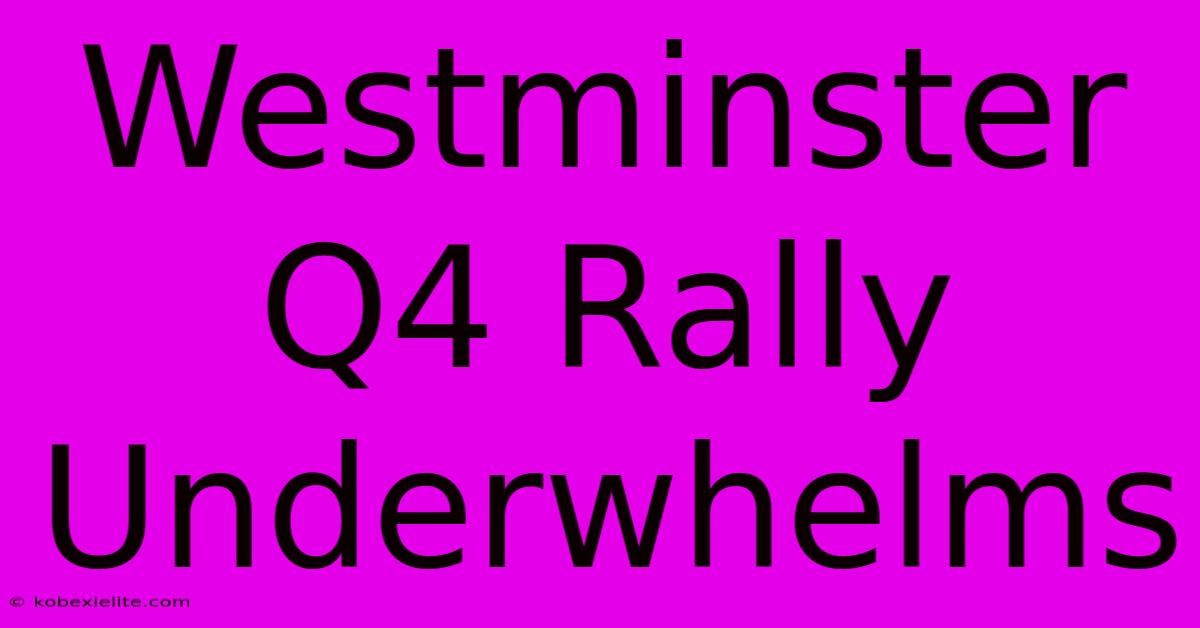 Westminster Q4 Rally Underwhelms