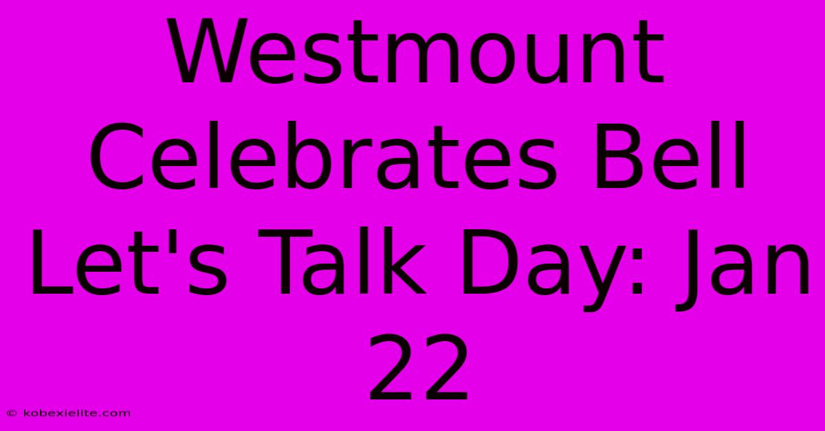 Westmount Celebrates Bell Let's Talk Day: Jan 22