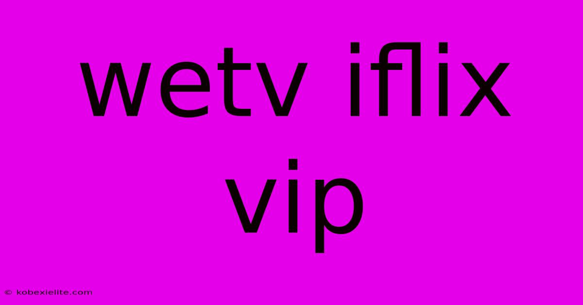 Wetv Iflix Vip