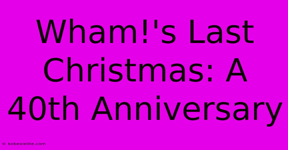 Wham!'s Last Christmas: A 40th Anniversary Wham!'s Last Christmas: A 40th Anniversary