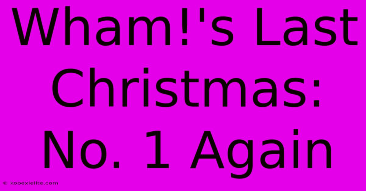 Wham!'s Last Christmas: No. 1 Again