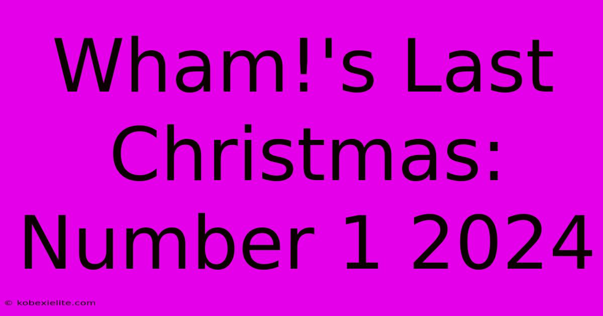 Wham!'s Last Christmas: Number 1 2024