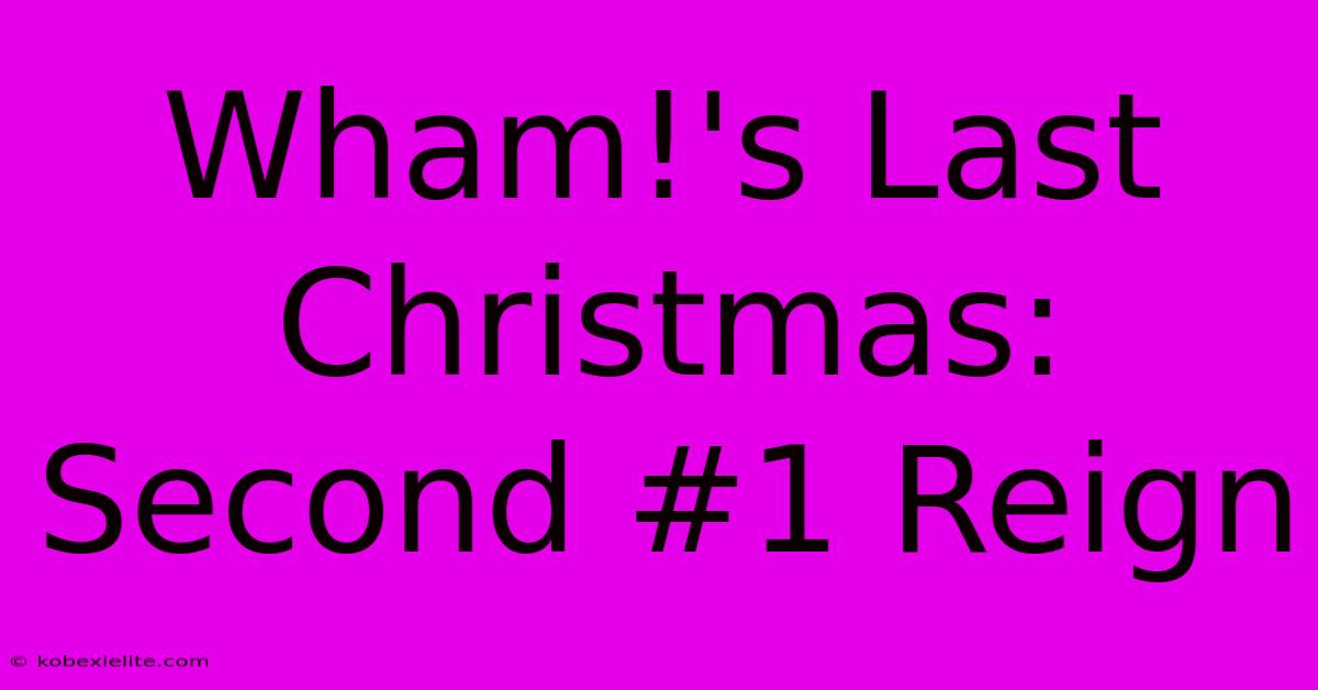 Wham!'s Last Christmas: Second #1 Reign