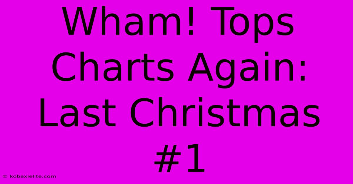 Wham! Tops Charts Again: Last Christmas #1