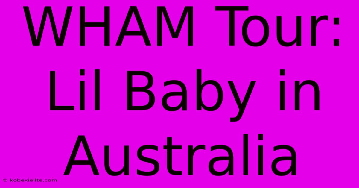 WHAM Tour: Lil Baby In Australia