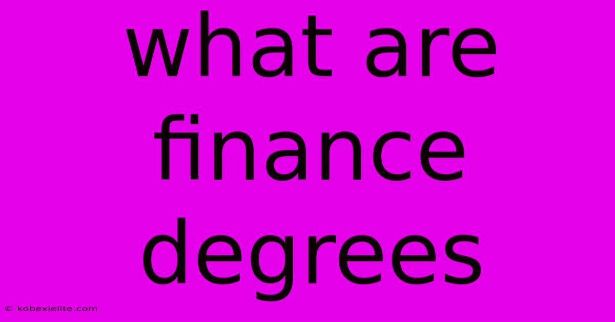 What Are Finance Degrees What Are Finance Degrees