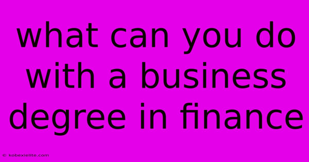 What Can You Do With A Business Degree In Finance What Can You Do With A Business Degree In Finance
