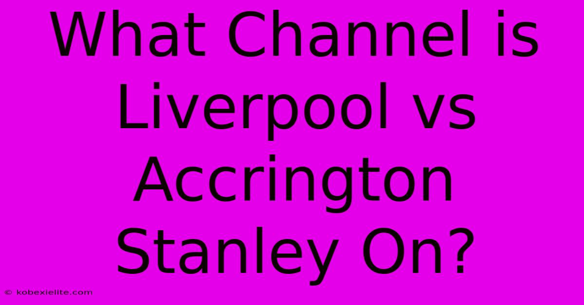 What Channel Is Liverpool Vs Accrington Stanley On?