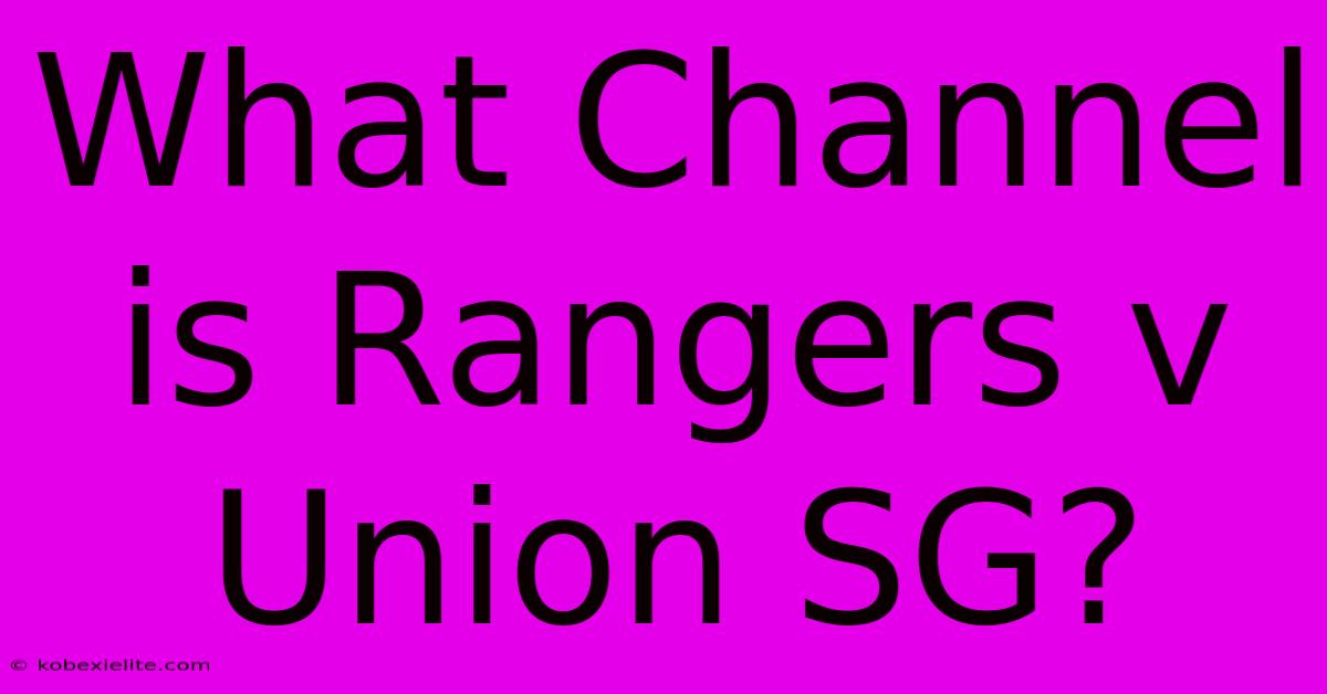 What Channel Is Rangers V Union SG?