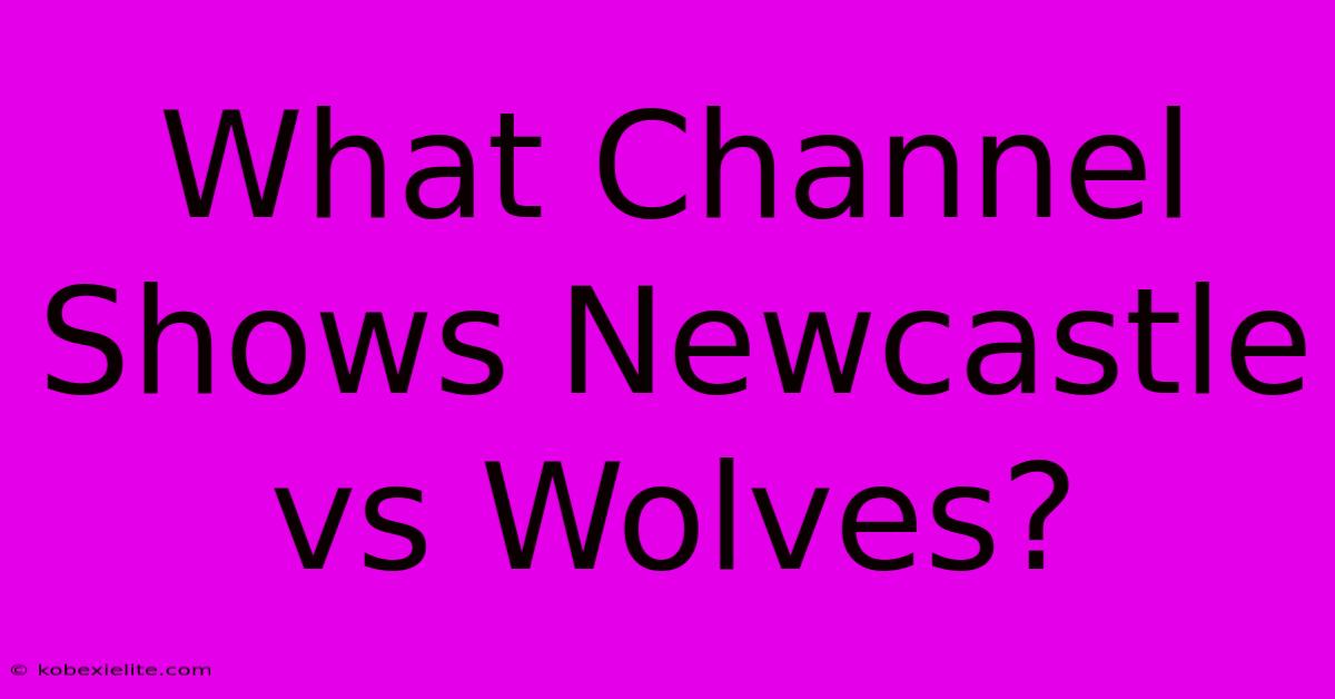 What Channel Shows Newcastle Vs Wolves?