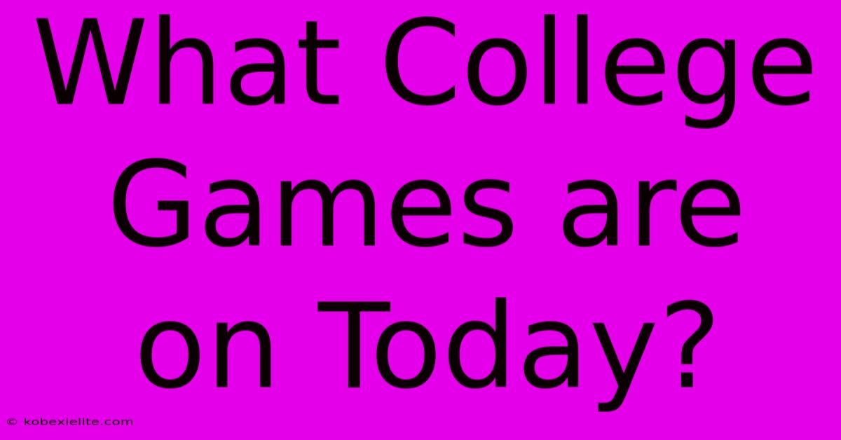 What College Games Are On Today?