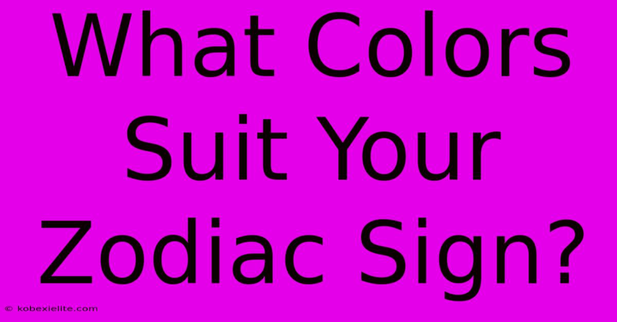 What Colors Suit Your Zodiac Sign?