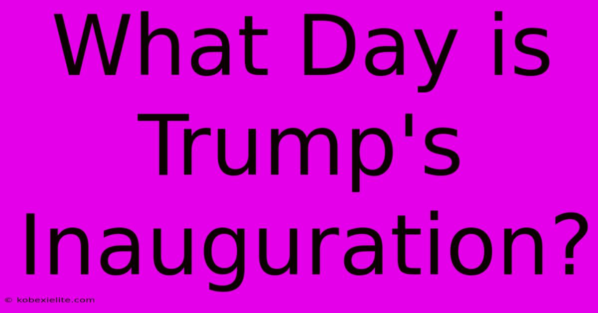 What Day Is Trump's Inauguration?