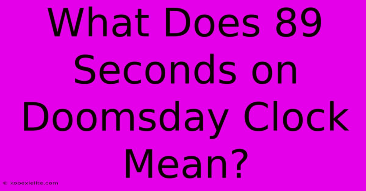 What Does 89 Seconds On Doomsday Clock Mean?