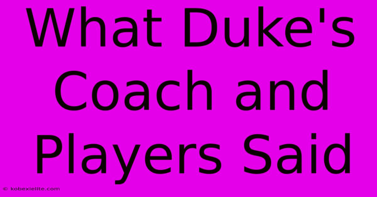 What Duke's Coach And Players Said