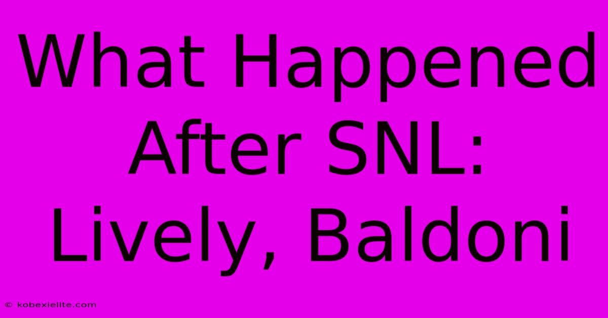 What Happened After SNL: Lively, Baldoni