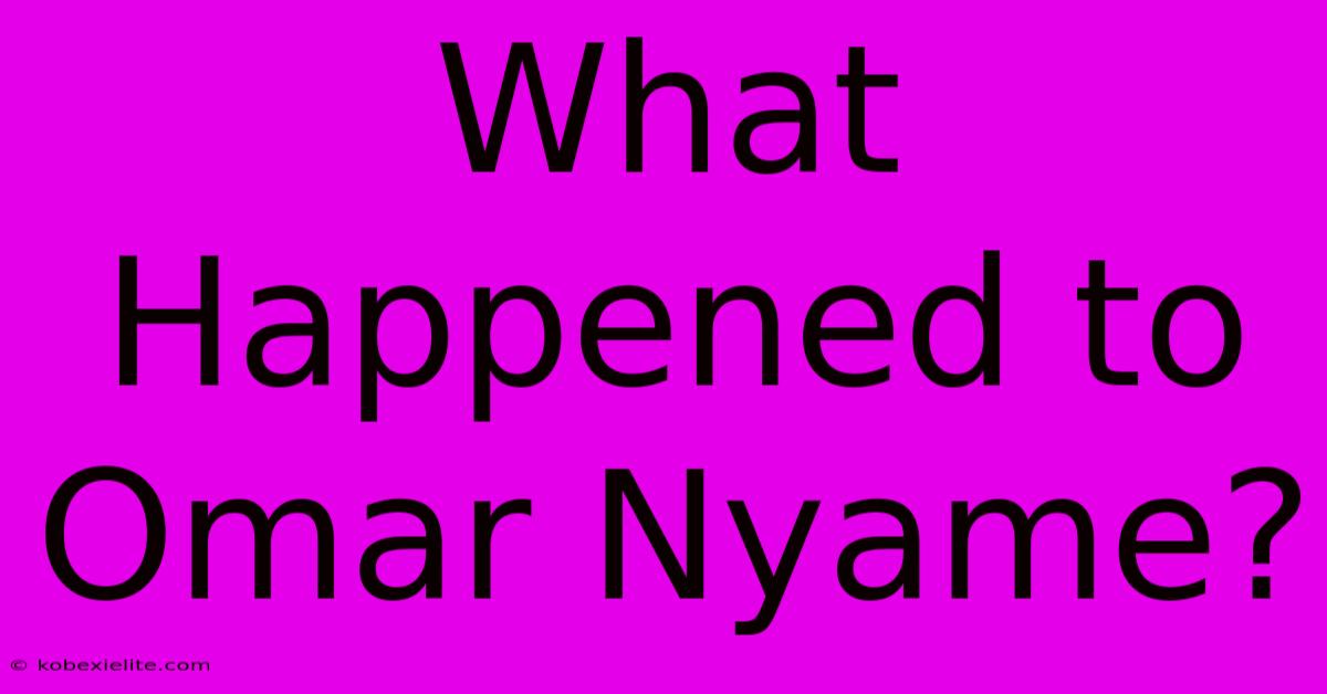 What Happened To Omar Nyame?