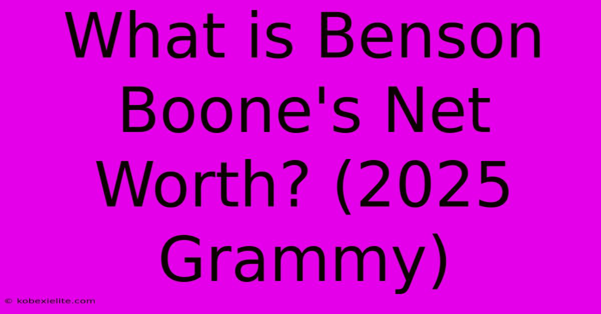 What Is Benson Boone's Net Worth? (2025 Grammy)