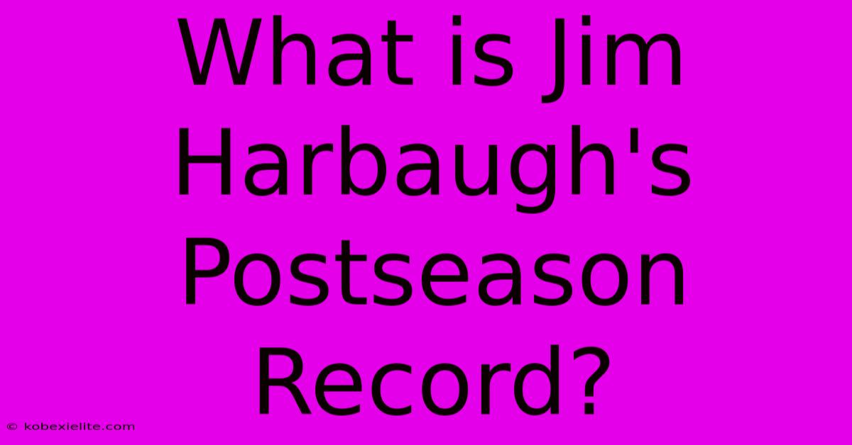 What Is Jim Harbaugh's Postseason Record?