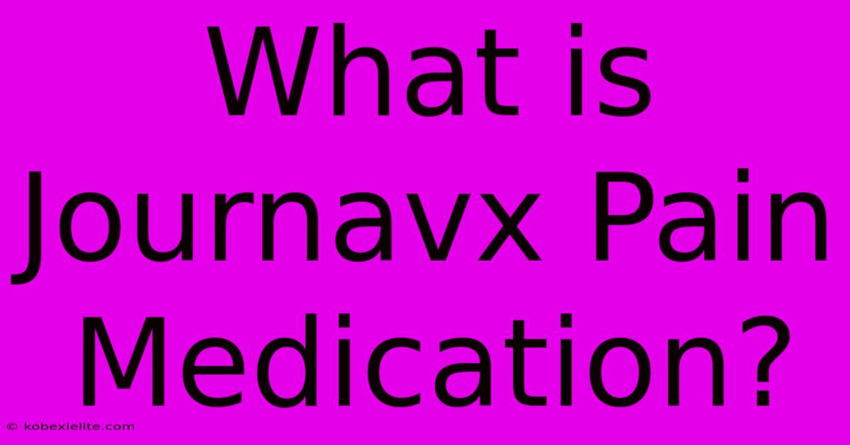 What Is Journavx Pain Medication?