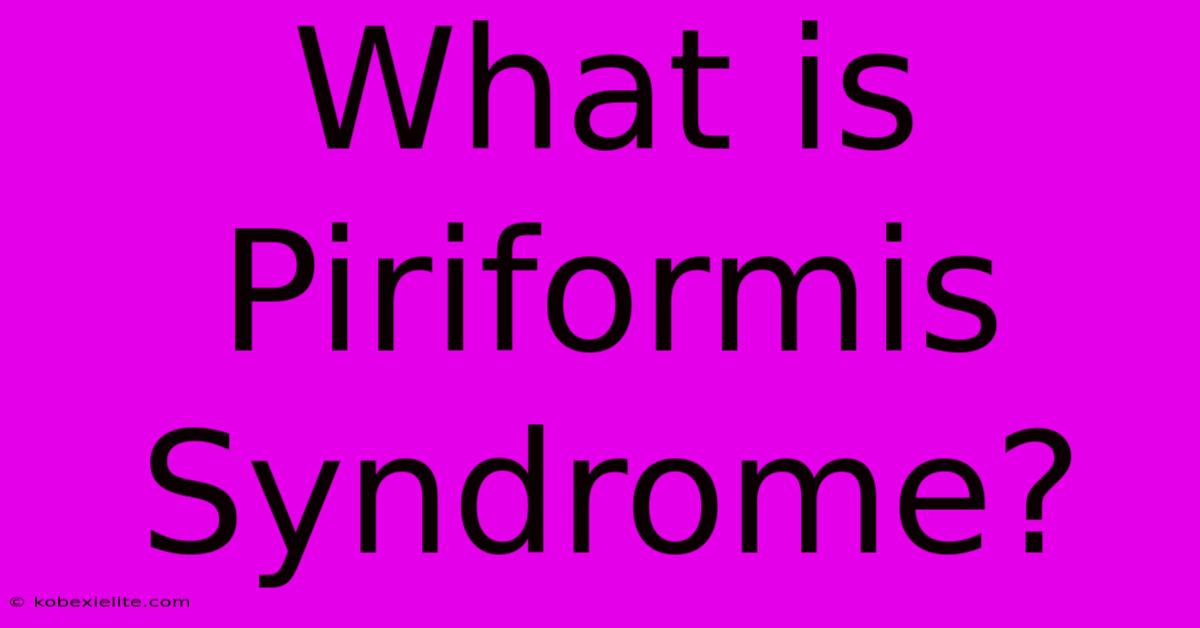 What Is Piriformis Syndrome?