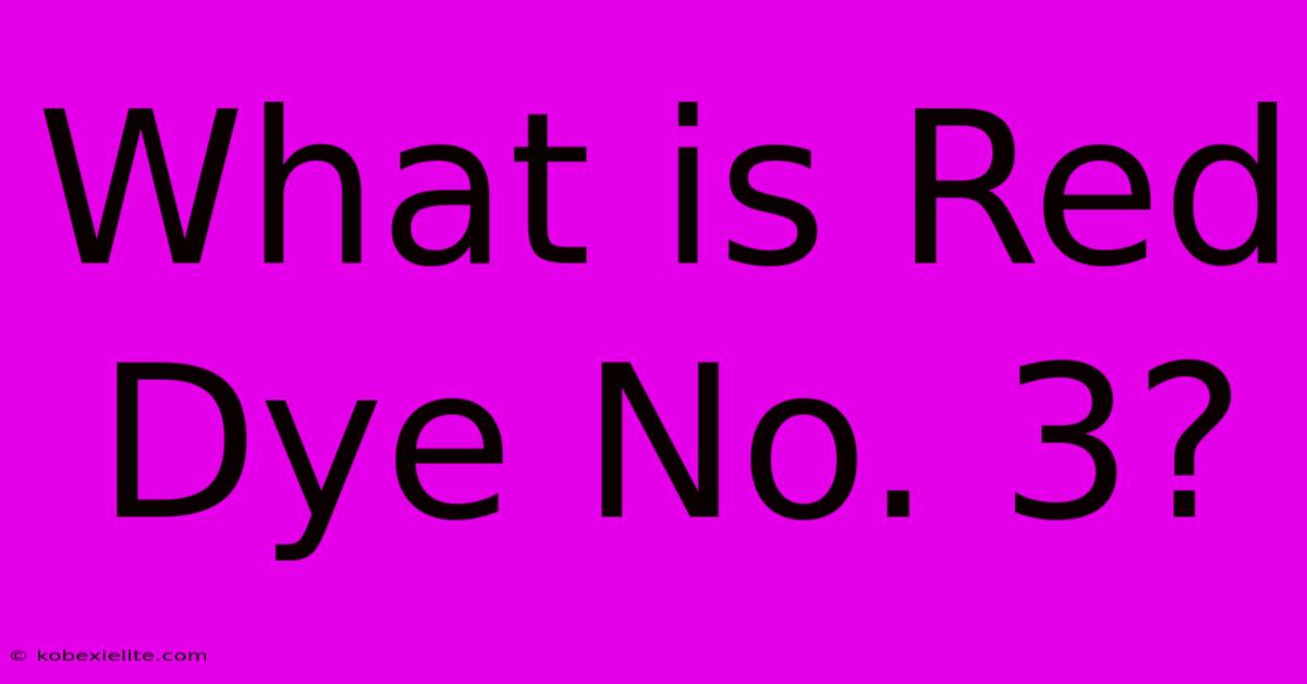 What Is Red Dye No. 3?