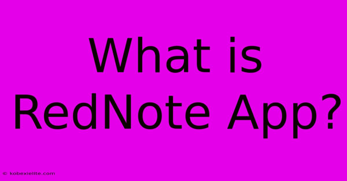 What Is RedNote App?