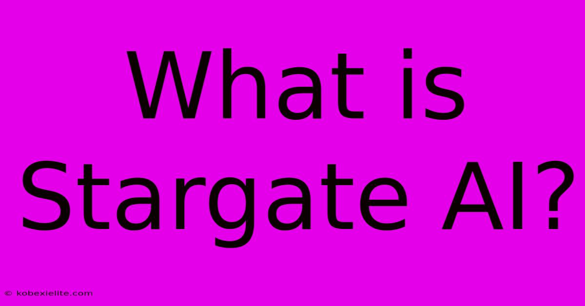 What Is Stargate AI?