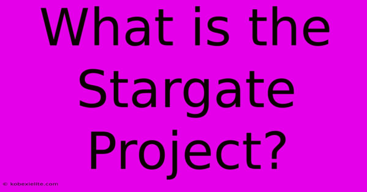 What Is The Stargate Project?