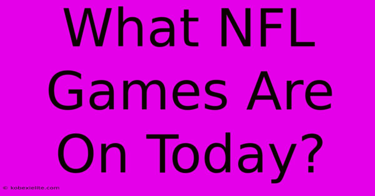 What NFL Games Are On Today?