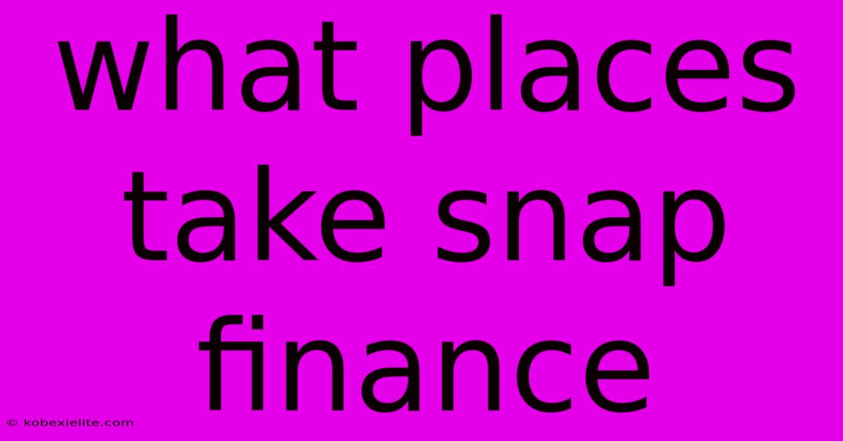What Places Take Snap Finance What Places Take Snap Finance